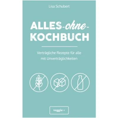Abbildung von alles ohne Kochbuch: Verträgliche Rezepte für alle mit Unverträglichkeiten (Darmfreundlich kochen: Paleo, Low Carb, Candida, glutenfrei, zuckerfrei, laktosefrei in einem Kochbuch)
