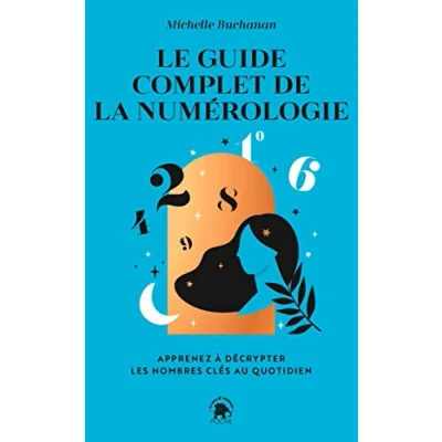 Abbildung von Le guide complet de la numérologie: Apprenez à décrypter les nombres clés au quotidien