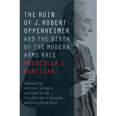 Abbildung von the Ruin of J. Robert Oppenheimer: and Birth Modern Arms Race (Johns Hopkins Nuclear History Contemporary Affairs)