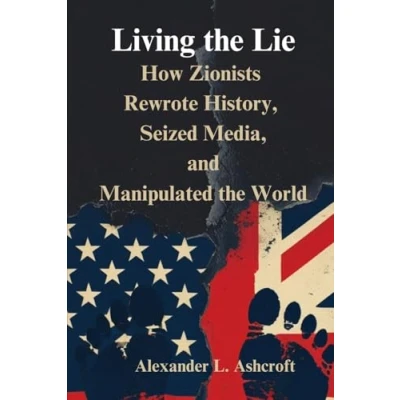 Abbildung von Living the Lie: How Zionists Rewrote History, Seized Media, and Manipulated World