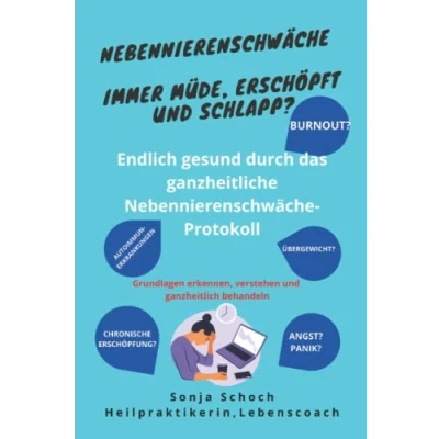 Abbildung von Nebennierenschwäche Immer müde, erschöpft und schlapp! Grundlagen erkennen, verstehen ganzheitlich behandeln: Endlich gesund durch das ganzheitliche Protokoll