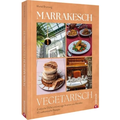Abbildung von Marrakesch vegetarisch: Exotische Düfte und würzige Aromen aus Marokko. 65 authentische Rezepte.
