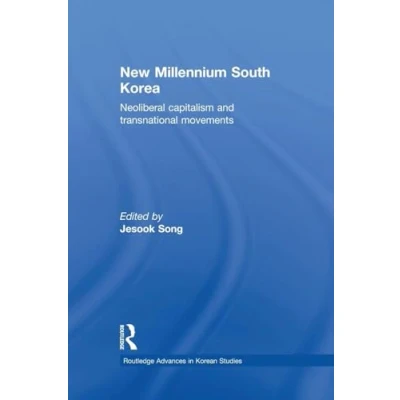Abbildung von New Millennium South Korea: Neoliberal Capitalism and Transnational Movements (Routledge Advances in Korean Studies)