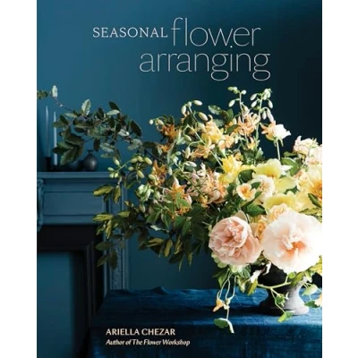 Abbildung von Seasonal Flower Arranging: Fill Your Home with Blooms, Branches, and Foraged Materials All Year Round