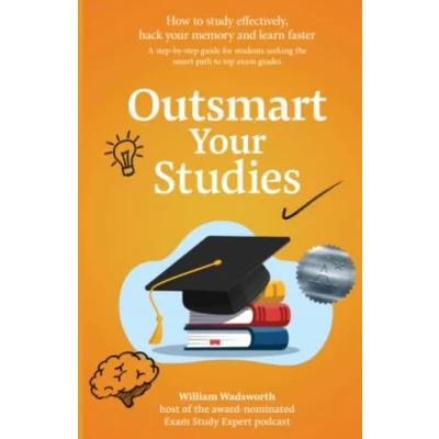 Abbildung von Outsmart Your Studies: How To Study &amp; Learn Effectively: Hack Memory With Faster Revision Techniques For Exam Success
