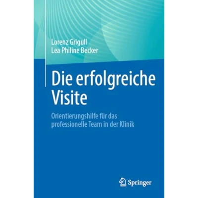 Abbildung von Die erfolgreiche Visite: Orientierungshilfe für das professionelle Team in der Klinik