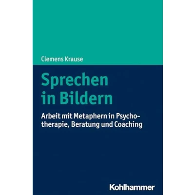 Abbildung von Sprechen in Bildern: Arbeit mit Metaphern Psychotherapie, Beratung und Coaching