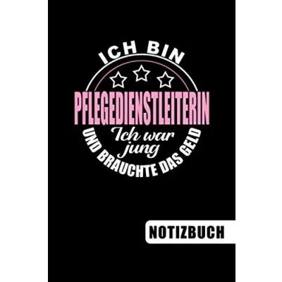 Abbildung von Ich bin Pflegedienstleiterin war jung und brauchte das Geld: Pflegedienstleitung Geschenk blanko Notizbuch Journal ToDo Liste für Pflegedienstleiterinnen mit Humor