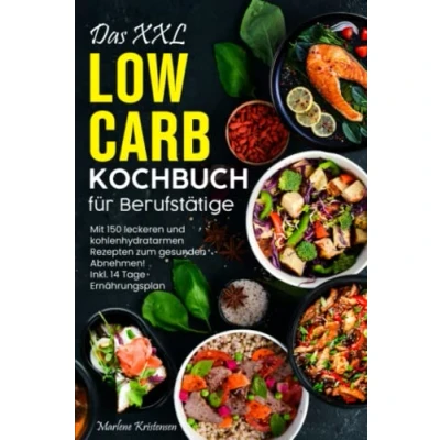 Abbildung von Das XXL Low Carb Kochbuch: Mit 150 leckeren und kohlenhydratarmen Rezepten zum gesunden Abnehmen! Inkl.14 Tage Ernährungsplan