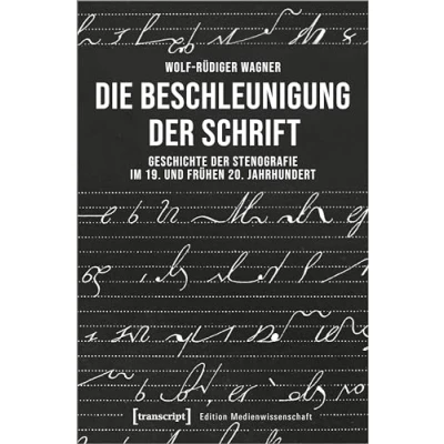 Abbildung von Die Beschleunigung der Schrift: Geschichte Stenografie im 19. und frühen 20. Jahrhundert (Edition Medienwissenschaft)