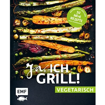 Abbildung von Ja, ich grill! vegetarisch 30 neue Rezepte zum Niederknien: Aufregend grillen mit Gemüse!