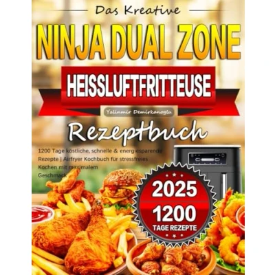 Abbildung von Das Kreative Ninja Dual Zone Heißluftfritteuse Rezeptbuch: 1200 Tage köstliche, schnelle &amp; energiesparende Rezepte Airfryer Kochbuch für stressfreies Kochen mit maximalem Geschmack