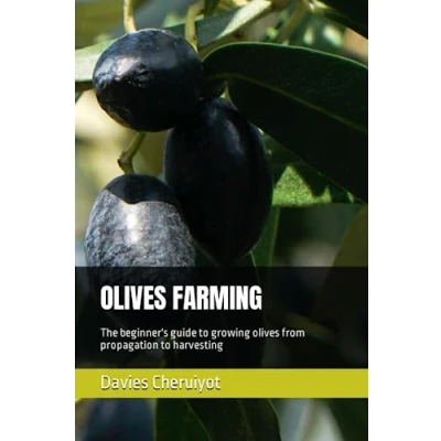 Abbildung von olives FARMING: The beginner&#039;s guide to growing from propagation harvesting (Tropical trees)