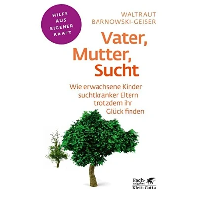 Abbildung von Vater, Mutter, Sucht (Fachratgeber Klett Cotta): Wie erwachsene Kinder suchtkranker Eltern trotzdem ihr Glück finden Cotta: Hilfe aus eigener Kraft)