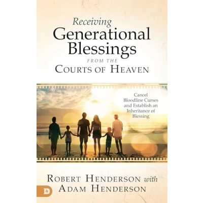 Abbildung von Receiving Generational Blessings from the Courts of Heaven: Cancel Bloodline Curses and Establish an Inheritance Blessing: Access Spiritual for Your Family Future