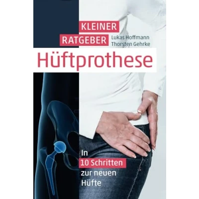 Abbildung von Kleiner Ratgeber Hüft Prothese 2021: In 10 Schritten zur neuen Hüfte