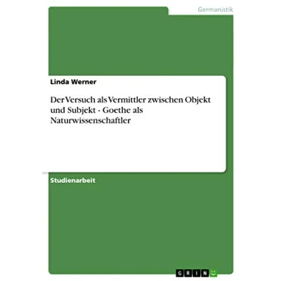 Abbildung von Der Versuch als Vermittler zwischen Objekt und Subjekt Goethe Naturwissenschaftler