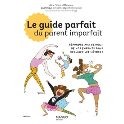 Abbildung von Le guide parfait du parent imparfait: Répondre aux besoins de vos enfants... sans négliger les vôtres !