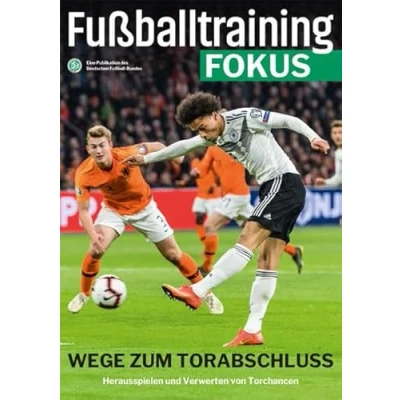 Abbildung von Fußballtraining Fokus: Wege zum Torabschluss Herausspielen und Verwerten von Torchancen (fussballtraining Eine Publikationsreihe des Deutschen Fußball Bundes)