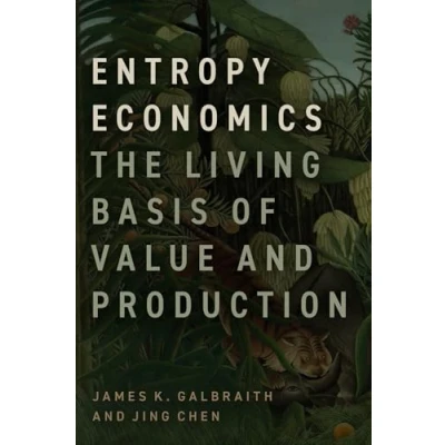 Abbildung von Entropy Economics: The Living Basis of Value and Production