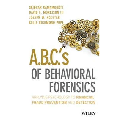 Abbildung von A.B.C.&#039;s of Behavioral Forensics: Applying Psychology to Financial Fraud Prevention and Detection