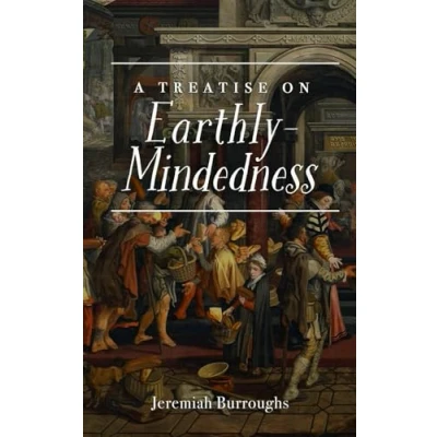 Abbildung von A Treatise on Earthly Mindedness: The Complete and Original Edition
