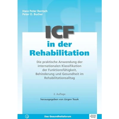 Abbildung von ICF in der Rehabilitation: Die praktische Anwendung internationalen Klassifikation Funktionsfähigkeit, Behinderung und Gesundheit im Rehabilitationsalltag
