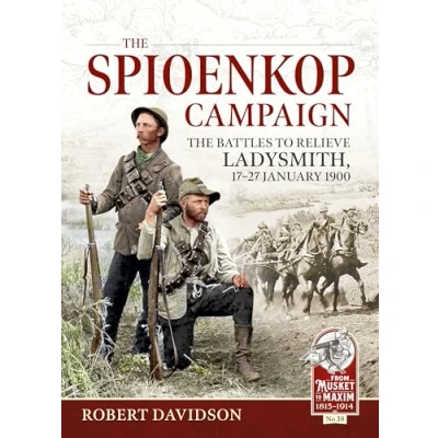 Abbildung von The Spioenkop Campaign: Battles to Relieve Ladysmith, 17 27 January 1900 (From Musket Maxim 1815 1914, 38, Band 38)