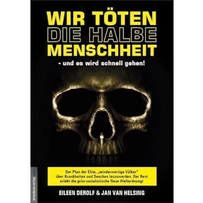 Abbildung von Wir töten die halbe Menschheit und es wird schnell gehen!: der Plan Elite, &quot;minderwertige Völker&quot; über Krankheiten Seuchen ... grün sozialistische Neue Weltordnung!
