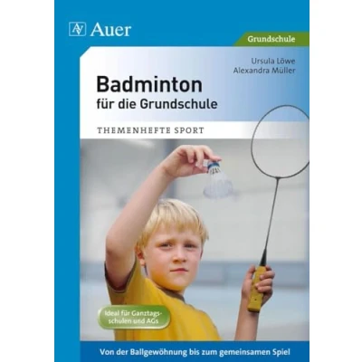 Abbildung von Badminton für die Grundschule: Von der Ballgewöhnung bis zum gemeinsamen Spiel (1. 4. Klasse) (Themenhefte Sport Grundschule)