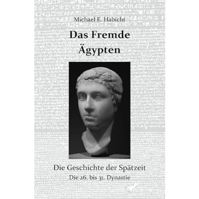 Abbildung von Die Geschichte des Alten Ägypten / Das Fremde Ägypten: der Spätzeit