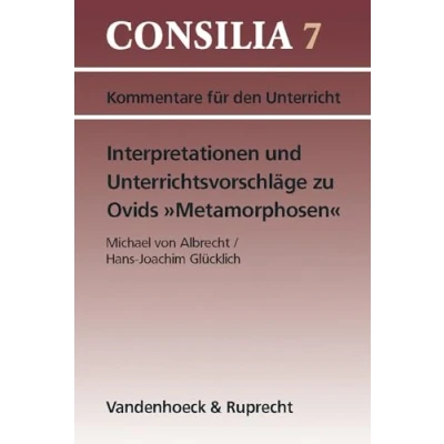 Abbildung von Interpretationen und Unterrichtsvorschläge zu Ovids &#039; Metamorphosen&#039;. (Lernmaterialien): Ab 10. Jahrgangsstufe. Lehrerkommentar (Consilia: Lehrerkommentare, Band 7)