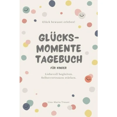 Abbildung von Glücksmomente Tagebuch für Kinder, mit täglichen Affirmationen: Gemeinsam ausfüllen, Selbstvertrauen stärken, ab 3 Jahren