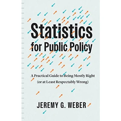 Abbildung von Statistics for Public Policy: A Practical Guide to Being Mostly Right (or at Least Respectably Wrong)