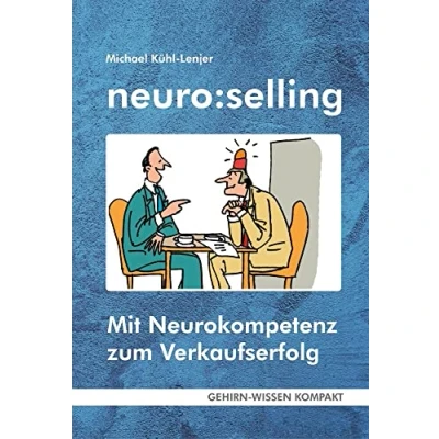 Abbildung von neuro:selling (Taschenbuch): Mit Neurokompetenz zum Verkaufserfolg (GEHIRN WISSEN KOMPAKT: Aktuelle Erkenntnisse der Gehirnforschung)