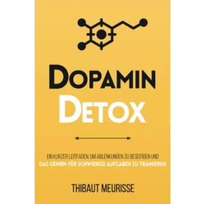 Abbildung von Dopamin Detox: Ein kurzer Leitfaden, um Ablenkungen zu beseitigen und das Gehirn für schwierige Aufgaben trainieren