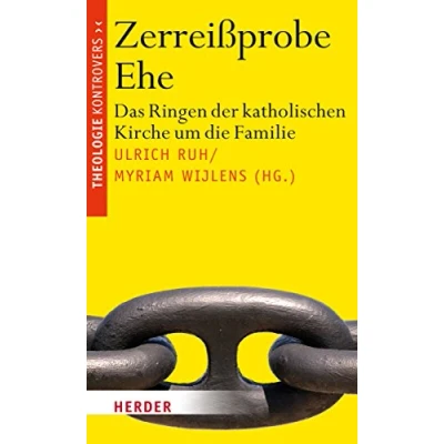 Abbildung von Zerreißprobe Ehe: Das Ringen der katholischen Kirche um die Familie (Theologie kontrovers)