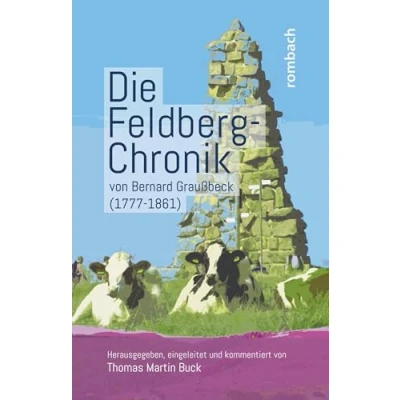 Abbildung von Die Feldberg Chronik von Bernard Graußbeck (17771861): Herausgegeben, eingeleitet und kommentiert Thomas Martin Buck