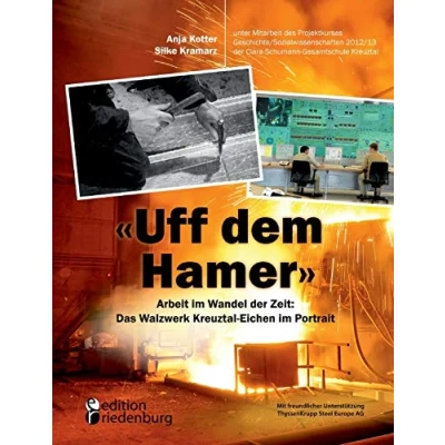 Abbildung von &quot;Uff dem Hamer&quot; Arbeit im Wandel der Zeit: Das Walzwerk Kreuztal Eichen Portrait