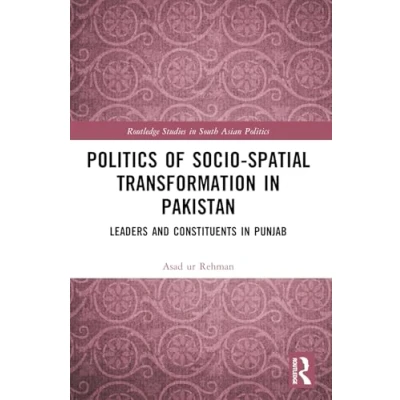 Abbildung von Politics of Socio Spatial Transformation in Pakistan: Leaders and Constituents Punjab (Routledge Studies South Asian Politics)