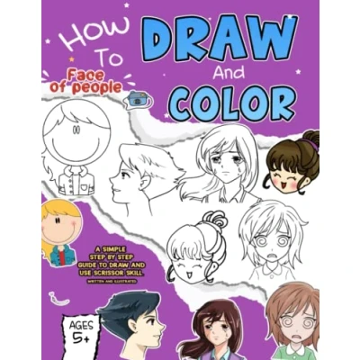 Abbildung von How To Draw And Color Face of People: A Step by Drawing Book Gift For Kids Young Artists