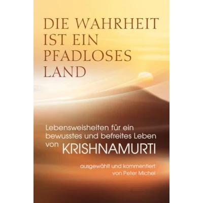 Abbildung von Die Wahrheit ist ein pfadloses Land Lebensweisheiten für bewusstes und befreites Leben von Krishnamurti