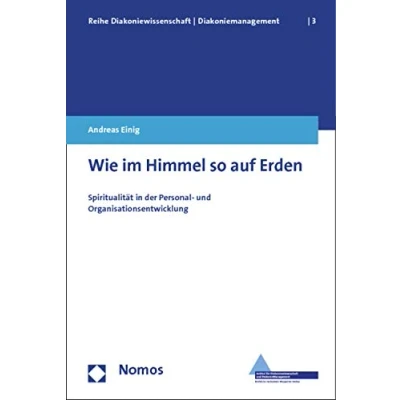 Abbildung von Wie im Himmel so auf Erden: Spiritualität in der Personal und Organisationsentwicklung (Reihe Diakoniewissenschaft │ Diakoniemanagement)