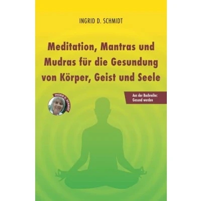 Abbildung von Meditation, Mantras und Mudras für die Gesundung von Körper, Geist Seele (Gesund werden)