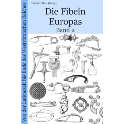 Abbildung von Die Fibeln Europas Band 2: Von der Latènezeit bis zum Ende des Weströmischen Reiches