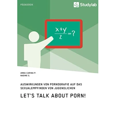 Abbildung von Let&#039;s talk about porn! Die Auswirkungen von Pornografie auf das Sexualempfinden Jugendlichen: Magisterarbeit