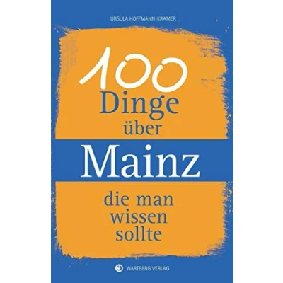 Abbildung von 100 Dinge über Mainz, die man wissen sollte (Unsere Stadt einfach spitze!)