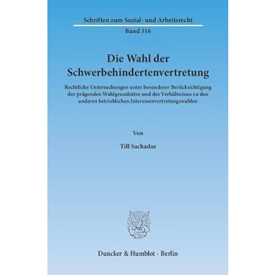 Abbildung von Die Wahl der Schwerbehindertenvertretung.: Rechtliche Untersuchungen unter besonderer Berücksichtigung prägenden Wahlgrundsätze und des ... (Schriften zum Sozial Arbeitsrecht)