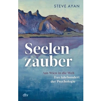 Abbildung von Seelenzauber: Aus Wien in Die Welt Das Jahrhundert der Psychologie Geschichte Psychotherapie und ihrer Protagonisten: erstmals umfassend beleuchtet fulminant erzählt