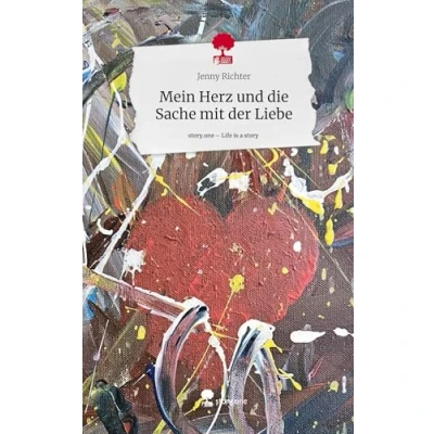 Abbildung von Mein Herz und die Sache mit der Liebe. Life is a Story story.one